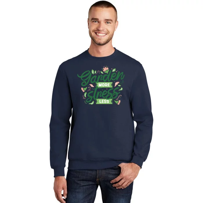 Garden More Stress Less Tall Sweatshirt