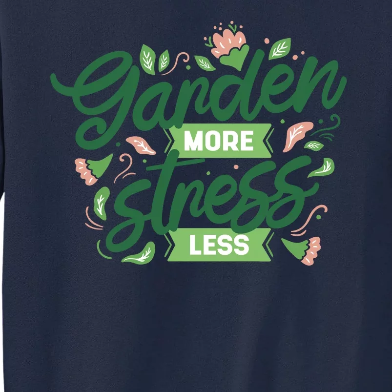 Garden More Stress Less Tall Sweatshirt