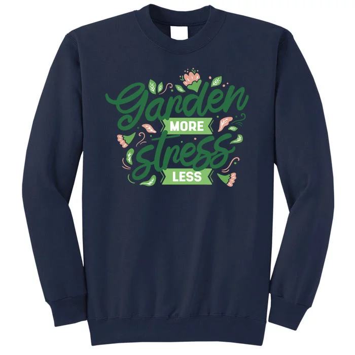 Garden More Stress Less Tall Sweatshirt