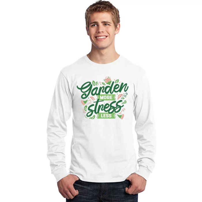 Garden More Stress Less Tall Long Sleeve T-Shirt