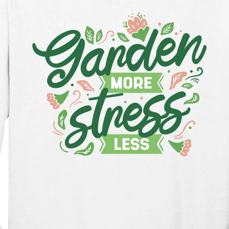 Garden More Stress Less Tall Long Sleeve T-Shirt