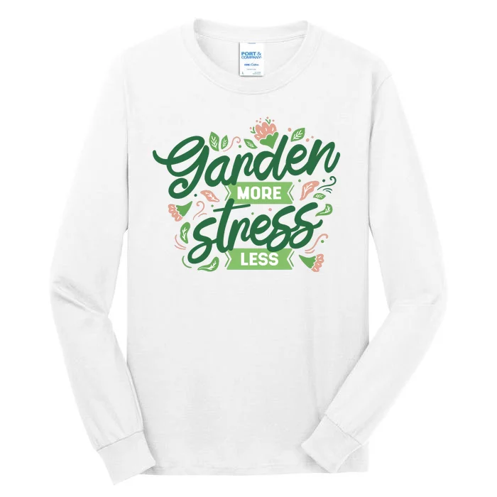 Garden More Stress Less Tall Long Sleeve T-Shirt