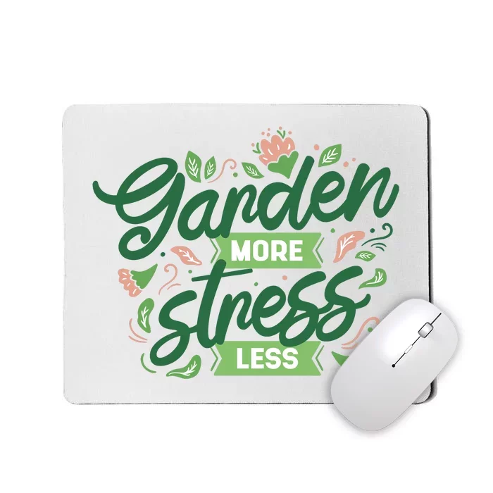 Garden More Stress Less Mousepad