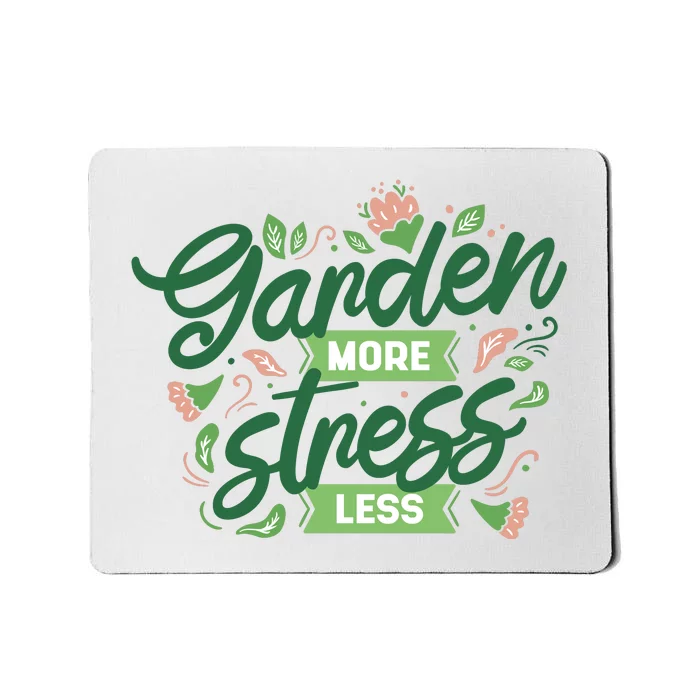 Garden More Stress Less Mousepad