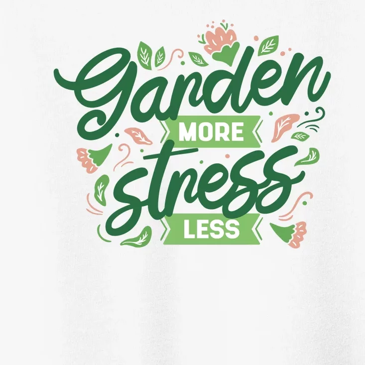 Garden More Stress Less Toddler T-Shirt