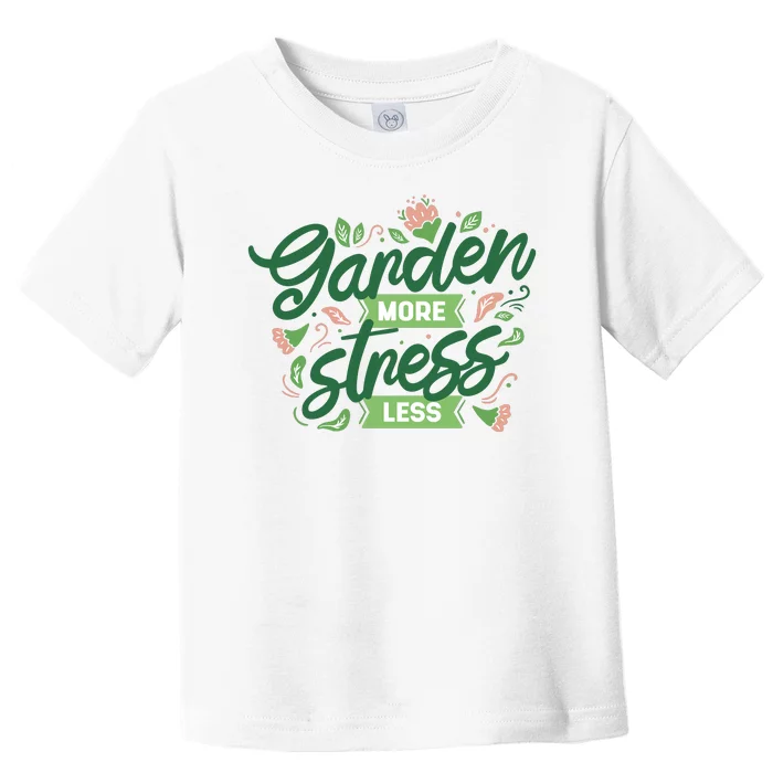 Garden More Stress Less Toddler T-Shirt