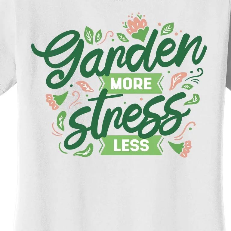 Garden More Stress Less Women's T-Shirt