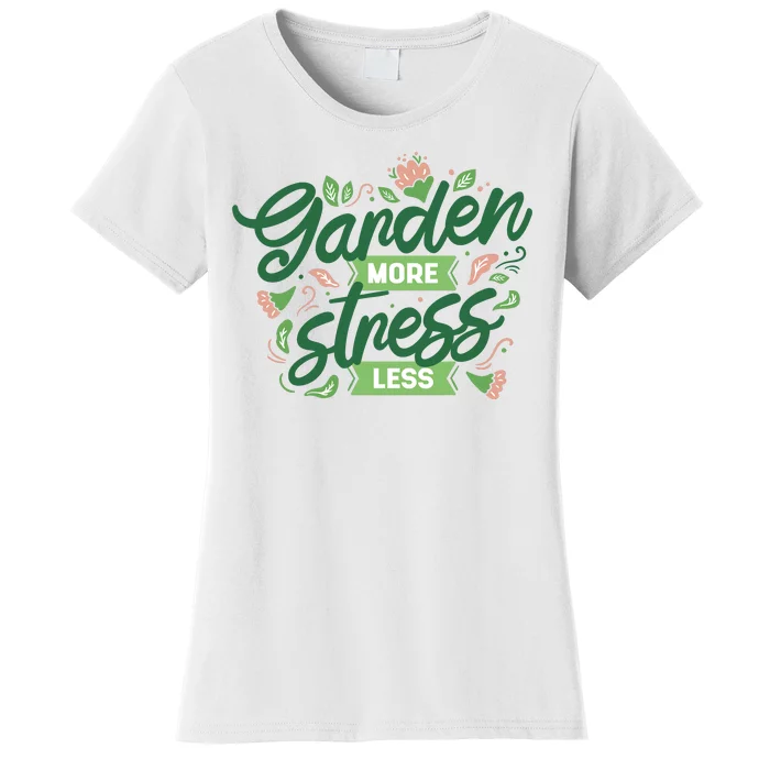 Garden More Stress Less Women's T-Shirt