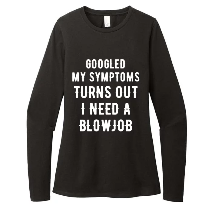 Googled My Symptoms Turns Out I Need A Blowjob Womens CVC Long Sleeve Shirt