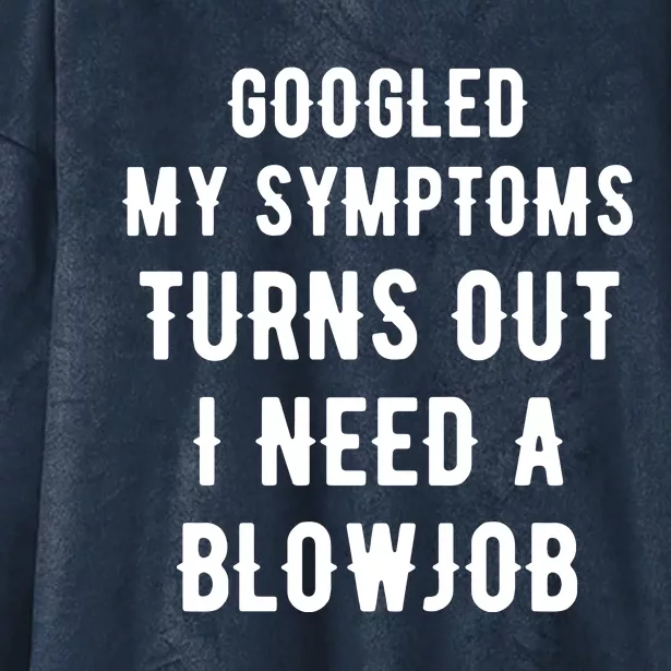 Googled My Symptoms Turns Out I Need A Blowjob Hooded Wearable Blanket