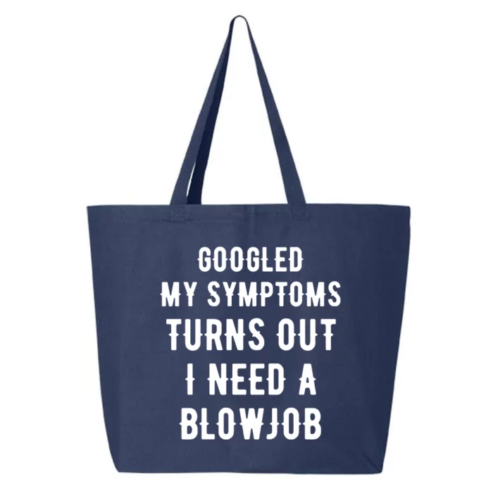 Googled My Symptoms Turns Out I Need A Blowjob 25L Jumbo Tote