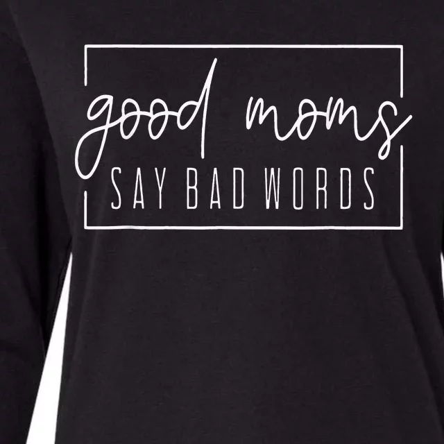 Good Moms Say Bad Words Perfect For Mother's Day Womens Cotton Relaxed Long Sleeve T-Shirt