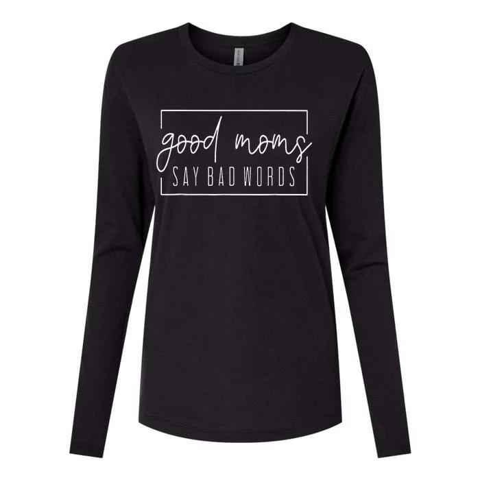 Good Moms Say Bad Words Perfect For Mother's Day Womens Cotton Relaxed Long Sleeve T-Shirt