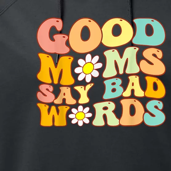 Good Moms Say Bad Words Perfect For Mother's Day Performance Fleece Hoodie