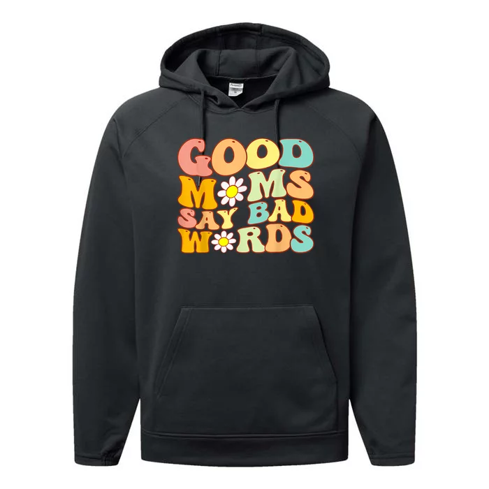 Good Moms Say Bad Words Perfect For Mother's Day Performance Fleece Hoodie