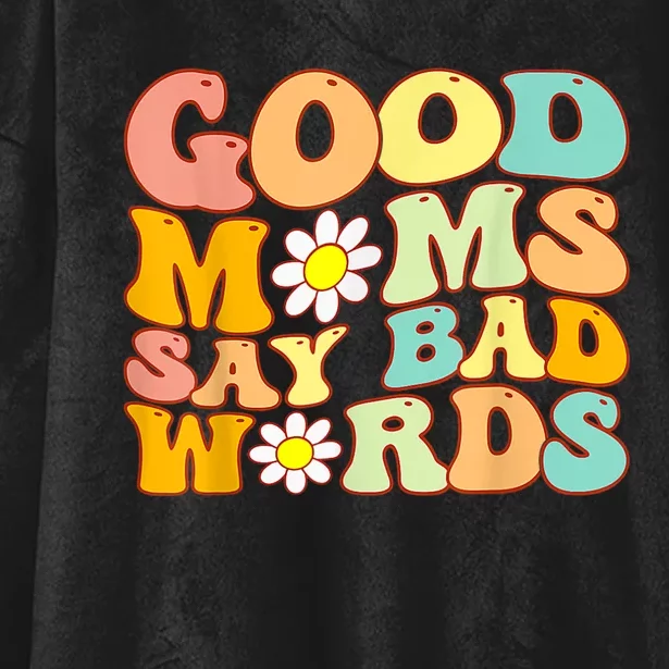 Good Moms Say Bad Words Perfect For Mother's Day Hooded Wearable Blanket