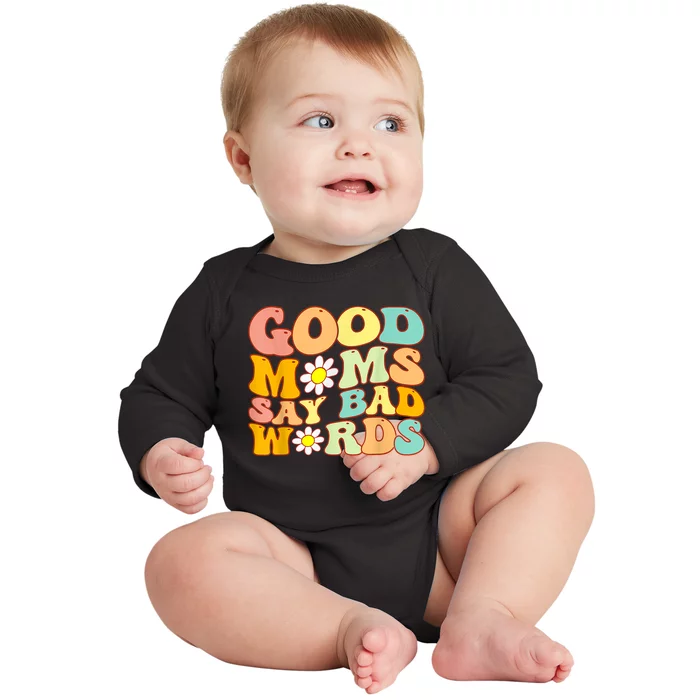 Good Moms Say Bad Words Perfect For Mother's Day Baby Long Sleeve Bodysuit