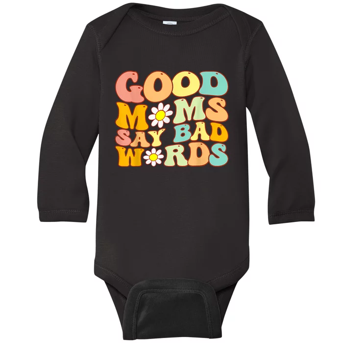 Good Moms Say Bad Words Perfect For Mother's Day Baby Long Sleeve Bodysuit