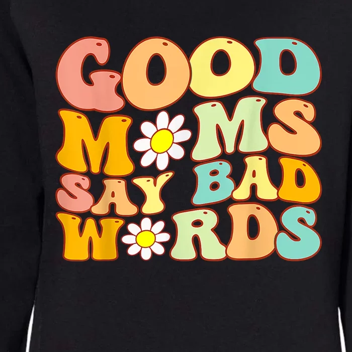 Good Moms Say Bad Words Perfect For Mother's Day Womens California Wash Sweatshirt