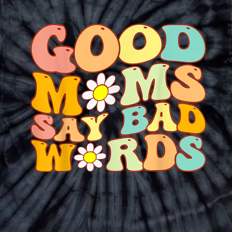 Good Moms Say Bad Words Perfect For Mother's Day Tie-Dye T-Shirt