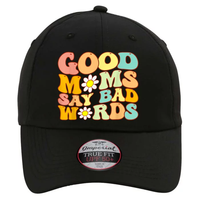 Good Moms Say Bad Words Perfect For Mother's Day The Original Performance Cap