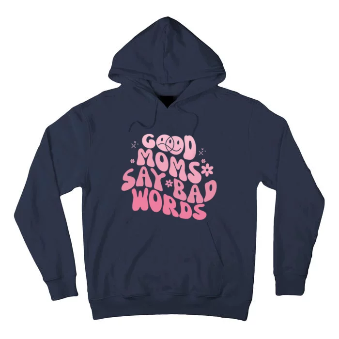 Good Moms Say Bad Words Perfect For Mother's Day Tall Hoodie