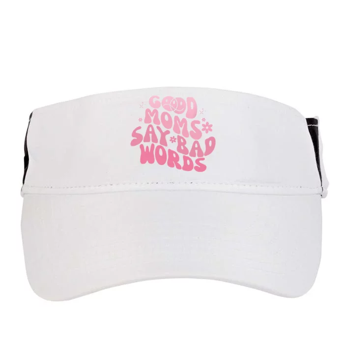 Good Moms Say Bad Words Perfect For Mother's Day Adult Drive Performance Visor