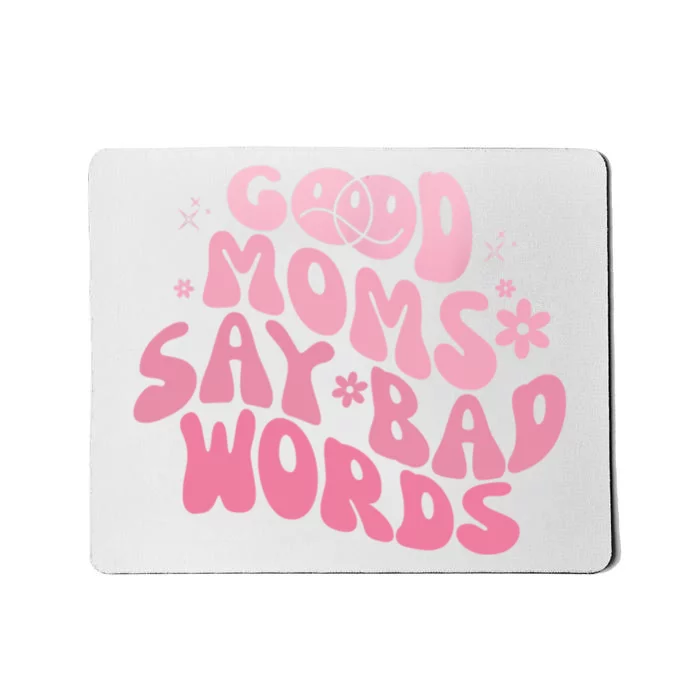 Good Moms Say Bad Words Perfect For Mother's Day Mousepad