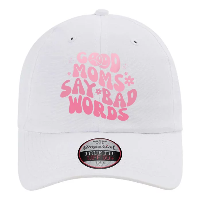 Good Moms Say Bad Words Perfect For Mother's Day The Original Performance Cap