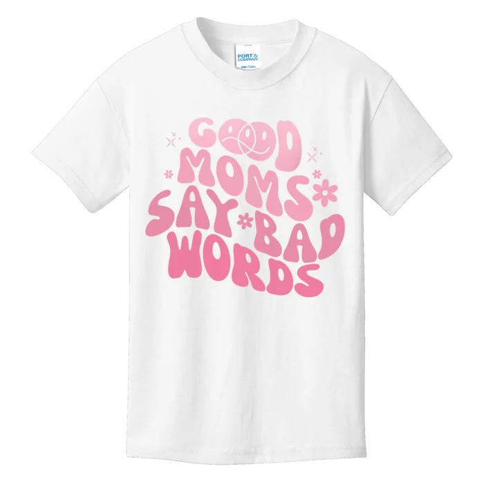 Good Moms Say Bad Words Perfect For Mother's Day Kids T-Shirt