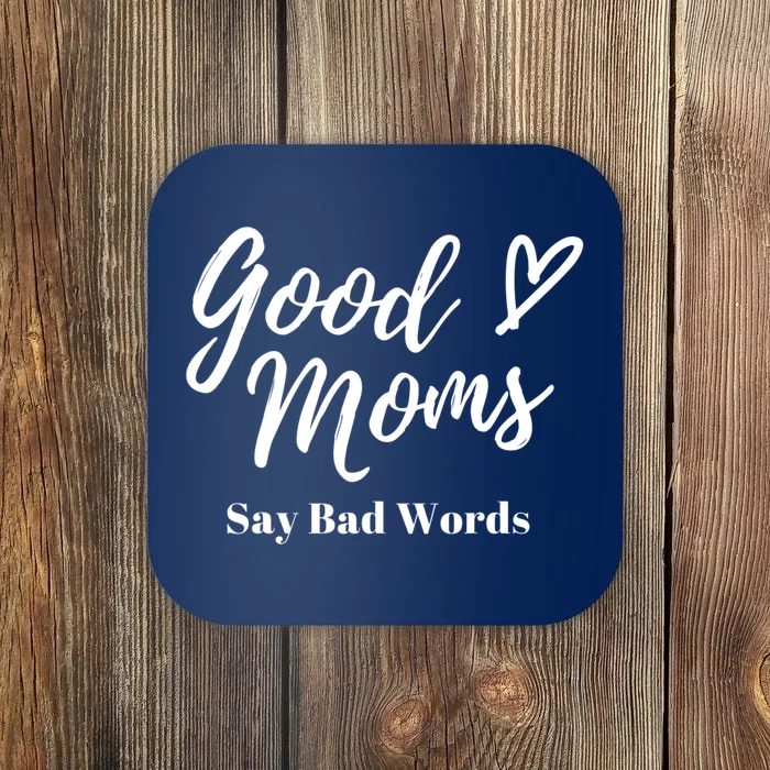 Good Moms Say Bad Words Perfect For Mother's Day Coaster