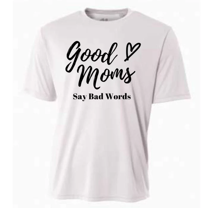 Good Moms Say Bad Words Perfect For Mother's Day Cooling Performance Crew T-Shirt