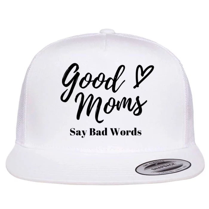 Good Moms Say Bad Words Perfect For Mother's Day Flat Bill Trucker Hat