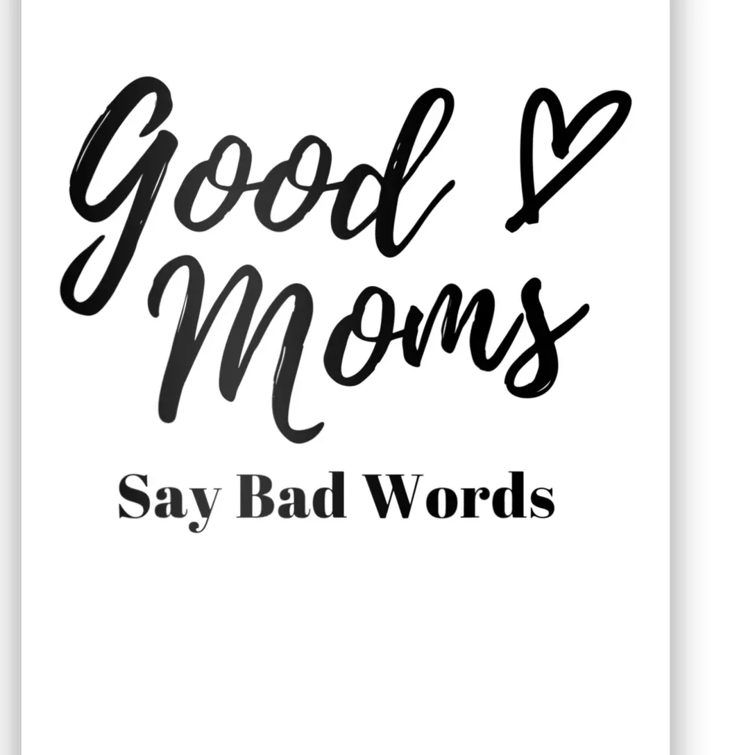 Good Moms Say Bad Words Perfect For Mother's Day Poster