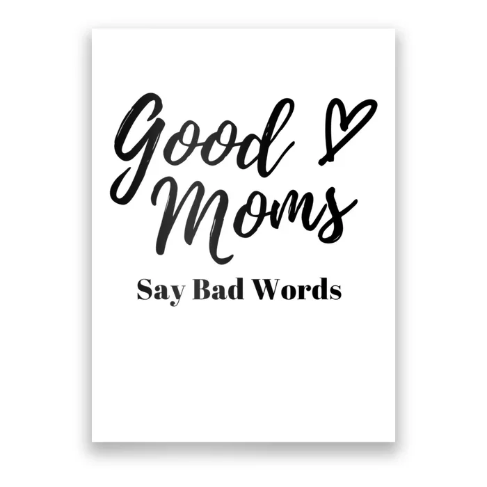 Good Moms Say Bad Words Perfect For Mother's Day Poster