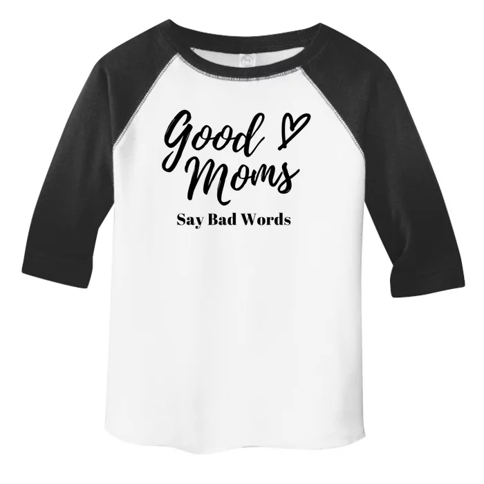 Good Moms Say Bad Words Perfect For Mother's Day Toddler Fine Jersey T-Shirt