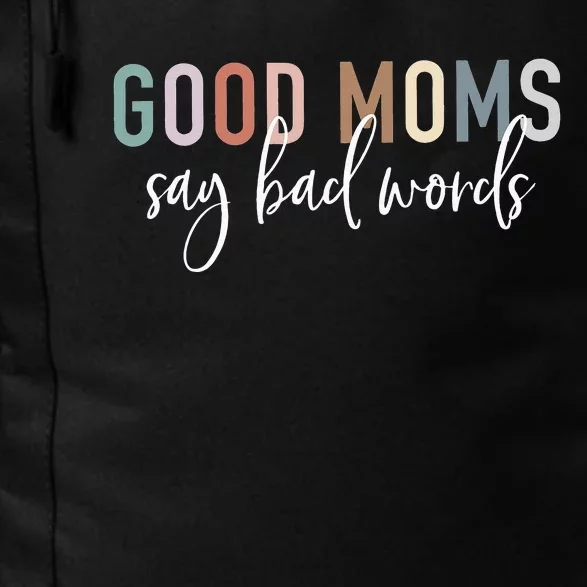 Good Moms Say Bad Words Mama Funny Saying Daily Commute Backpack