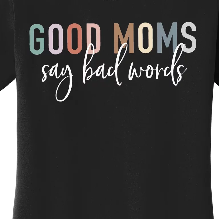 Good Moms Say Bad Words Mama Funny Saying Women's T-Shirt