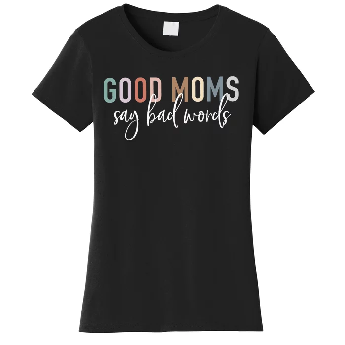 Good Moms Say Bad Words Mama Funny Saying Women's T-Shirt