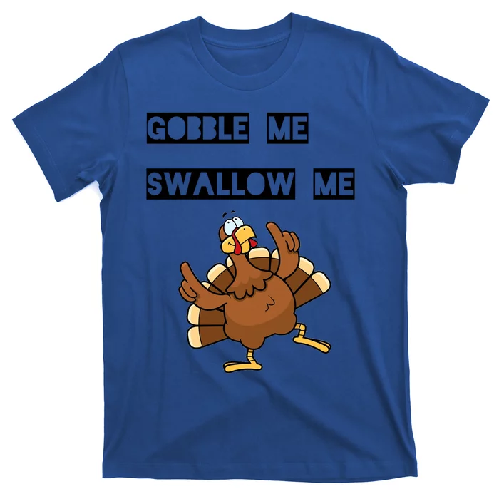 Gobble Me Swallow Me Dancing Turkey Gift T-Shirt