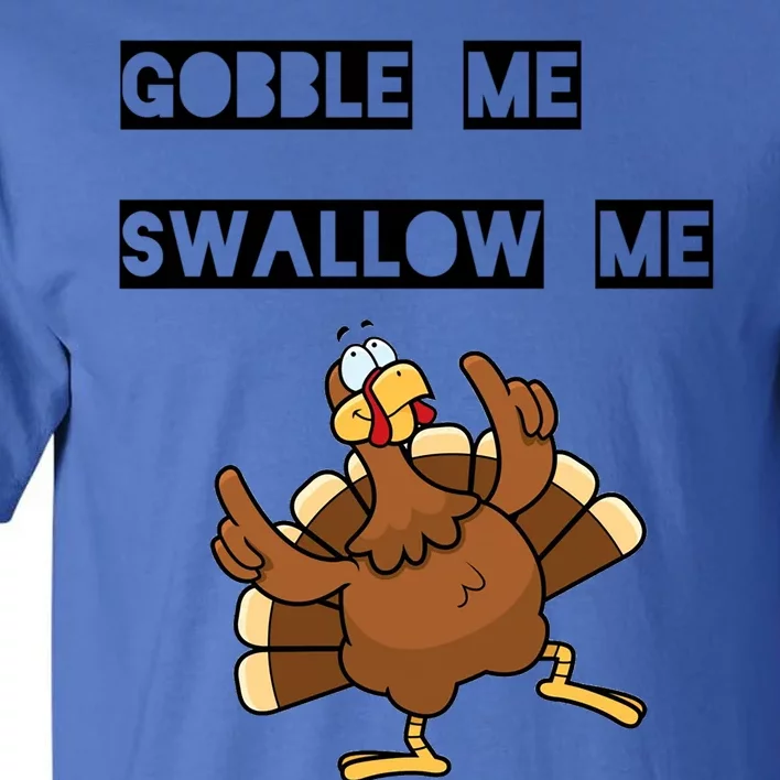 Gobble Me Swallow Me Dancing Turkey Gift Tall T-Shirt