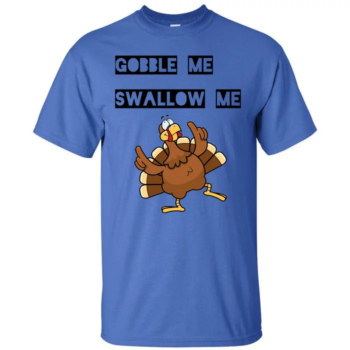 Gobble Me Swallow Me Dancing Turkey Gift Tall T-Shirt