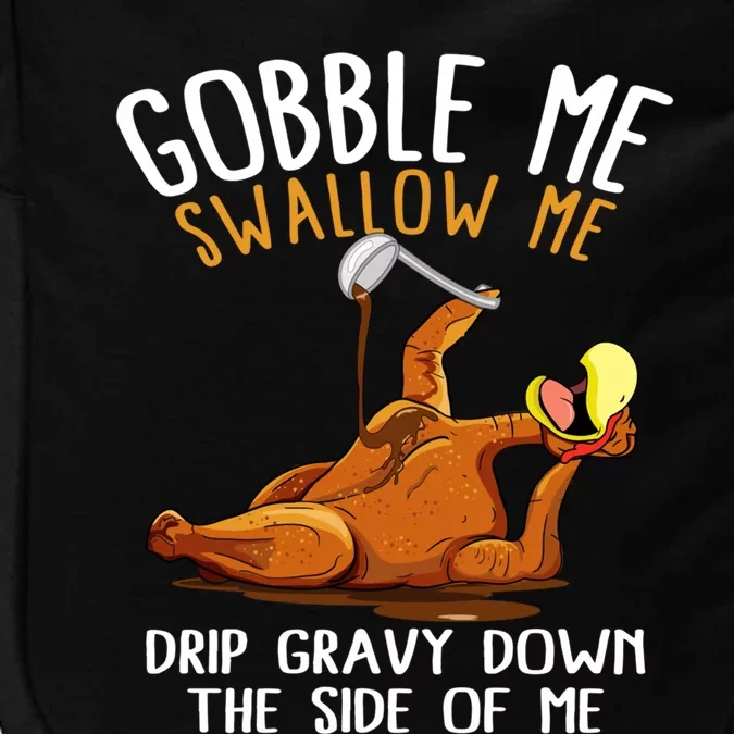 Gobble Me Swallow Me Gift Funny Thanksgiving Gift Impact Tech Backpack