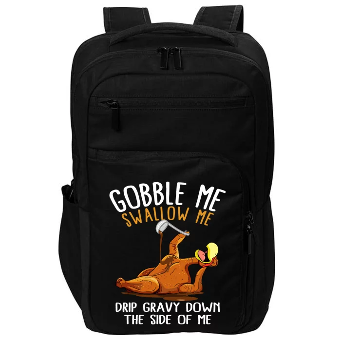 Gobble Me Swallow Me Gift Funny Thanksgiving Gift Impact Tech Backpack