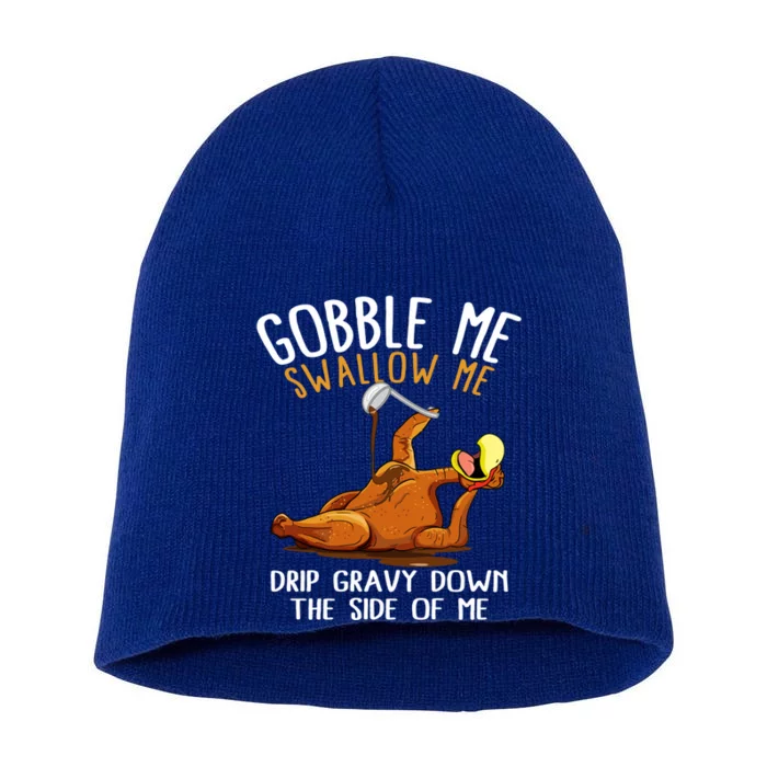 Gobble Me Swallow Me Gift Funny Thanksgiving Gift Short Acrylic Beanie