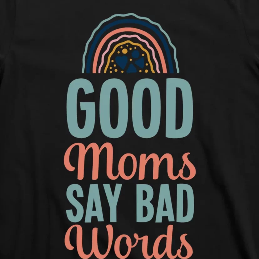 Good Moms Say Bad Words Bohemian Rainbow Boho Mom T-Shirt