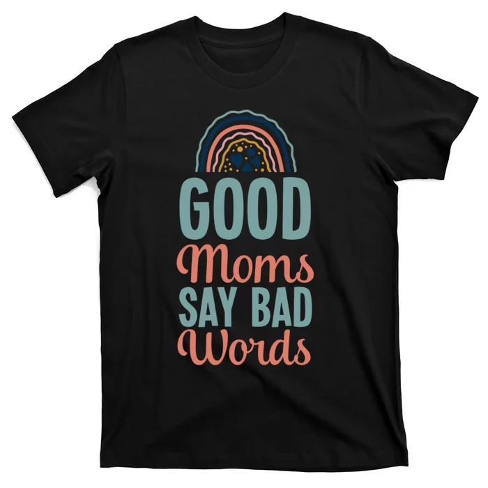 Good Moms Say Bad Words Bohemian Rainbow Boho Mom T-Shirt