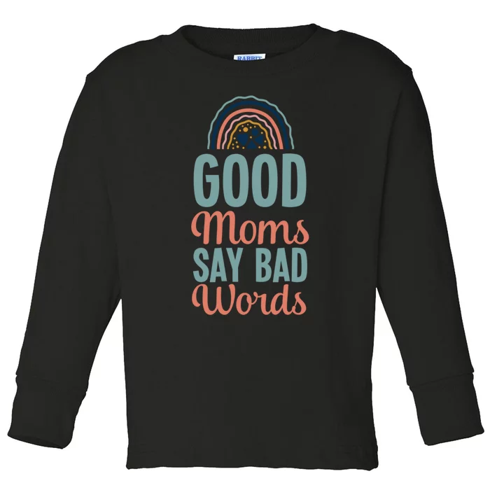 Good Moms Say Bad Words Bohemian Rainbow Boho Mom Toddler Long Sleeve Shirt