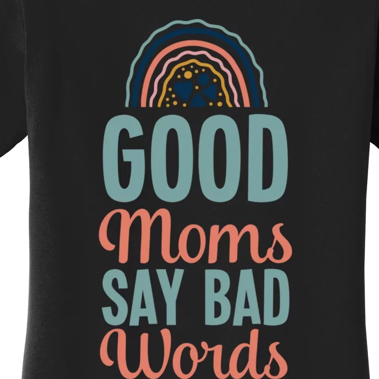 Good Moms Say Bad Words Bohemian Rainbow Boho Mom Women's T-Shirt