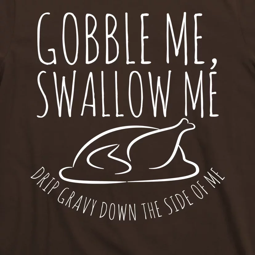 Gobble Me Swallow Me Funny Thanksgiving T-Shirt